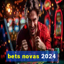bets novas 2024